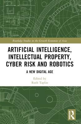 Artificial Intelligence, Intellectual Property, Cyber Risk and Robotics: A New Digital Age