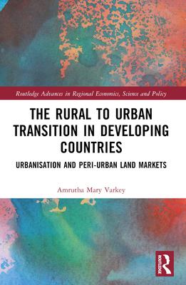 The Rural to Urban Transition in Developing Countries: Urbanisation and Peri-Urban Land Markets