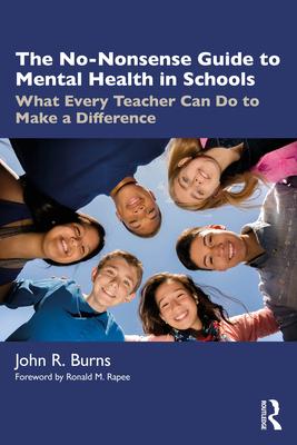 The No-Nonsense Guide to Mental Health in Schools: What Every Teacher Can Do to Make a Difference