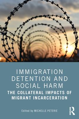 Immigration Detention and Social Harm: The Collateral Impacts of Migrant Incarceration Subscription