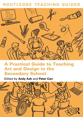 A Practical Guide to Teaching Art and Design in the Secondary School