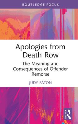 Apologies from Death Row: The Meaning and Consequences of Offender Remorse