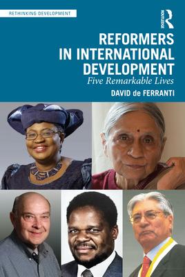 Reformers in International Development: Five Remarkable Lives