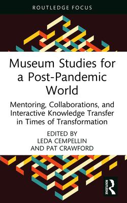 Museum Studies for a Post-Pandemic World: Mentoring, Collaborations, and Interactive Knowledge Transfer in Times of Transformation