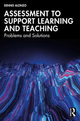 Assessment to Support Learning and Teaching: Problems and Solutions