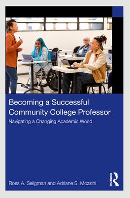 Becoming a Successful Community College Professor: Navigating a Changing Academic World