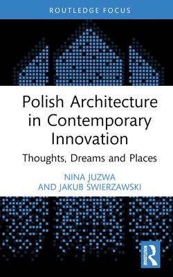 Polish Architecture in Contemporary Innovation: Thoughts, Dreams and Places