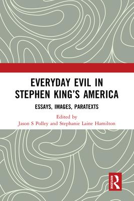 Everyday Evil in Stephen King's America: Essays, Images, Paratexts