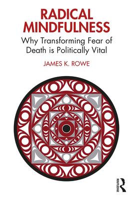 Radical Mindfulness: Why Transforming Fear of Death is Politically Vital