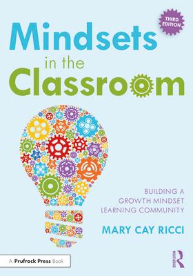 Mindsets in the Classroom: Building a Growth Mindset Learning Community