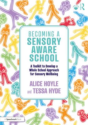 Becoming a Sensory Aware School: A Toolkit to Develop a Whole School Approach for Sensory Wellbeing Subscription