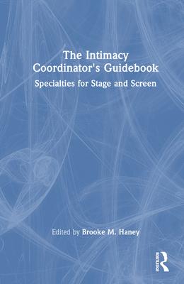 The Intimacy Coordinator's Guidebook: Specialties for Stage and Screen