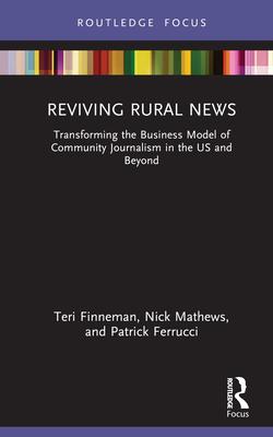 Reviving Rural News: Transforming the Business Model of Community Journalism in the US and Beyond