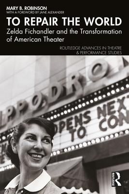 To Repair the World: Zelda Fichandler and the Transformation of American Theater