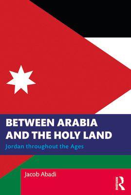 Between Arabia and the Holy Land: Jordan throughout the Ages