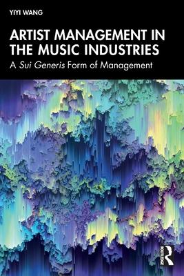 Artist Management in the Music Industries: A Sui Generis Form of Management