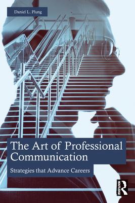 The Art of Professional Communication: Strategies that Advance Careers