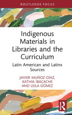 Indigenous Materials in Libraries and the Curriculum: Latin American and Latinx Sources