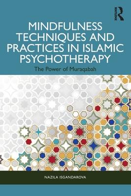 Mindfulness Techniques and Practices in Islamic Psychotherapy: The Power of Muraqabah Subscription