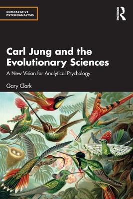 Carl Jung and the Evolutionary Sciences: A New Vision for Analytical Psychology