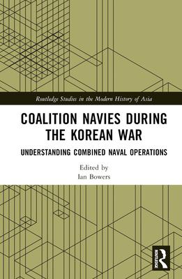 Coalition Navies during the Korean War: Understanding Combined Naval Operations