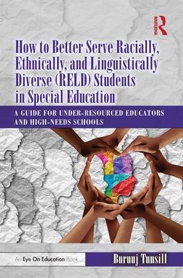 How to Better Serve Racially, Ethnically, and Linguistically Diverse (RELD) Students in Special Education: A Guide for Under-resourced Educators and H