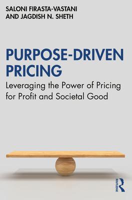 Purpose-Driven Pricing: Leveraging the Power of Pricing for Profit and Societal Good