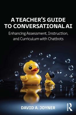 A Teacher's Guide to Conversational AI: Enhancing Assessment, Instruction, and Curriculum with Chatbots