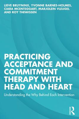 Practicing Acceptance and Commitment Therapy with Head and Heart: Understanding the Why Behind Each Intervention