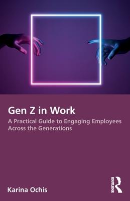 Gen Z in Work: A Practical Guide to Engaging Employees Across the Generations