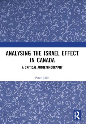 Analysing the Israel Effect in Canada: A Critical AutoEthnography