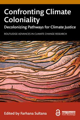 Confronting Climate Coloniality: Decolonizing Pathways for Climate Justice