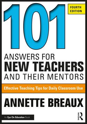 101 Answers for New Teachers and Their Mentors: Effective Teaching Tips for Daily Classroom Use