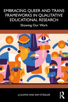 Embracing Queer and Trans Frameworks in Qualitative Educational Research: Showing Our Work Subscription
