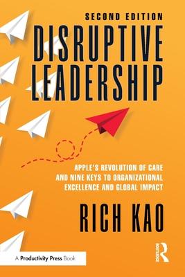 Disruptive Leadership: Apple's Revolution of Care and Nine Keys to Organizational Excellence and Global Impact Subscription