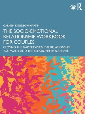 The Socio-Emotional Relationship Workbook for Couples: Closing the Gap Between the Relationship You Want and the Relationship You Have