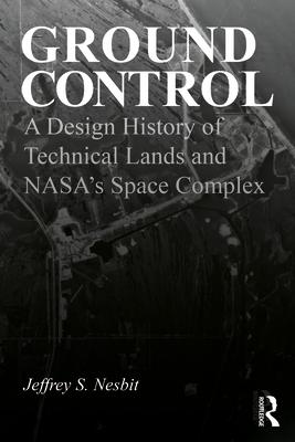 Ground Control: A Design History of Technical Lands and NASA's Space Complex