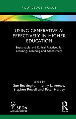 Using Generative AI Effectively in Higher Education: Sustainable and Ethical Practices for Learning, Teaching and Assessment