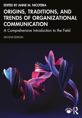 Origins, Traditions, and Trends of Organizational Communication: A Comprehensive Introduction to the Field Subscription