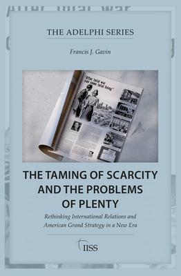 The Taming of Scarcity and the Problems of Plenty: Rethinking International Relations and American Grand Strategy in a New Era