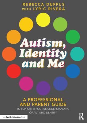 Autism, Identity and Me: A Professional and Parent Guide to Support a Positive Understanding of Autistic Identity Subscription