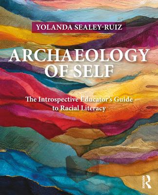 Archaeology of Self: The Introspective Educator's Guide to Racial Literacy Subscription
