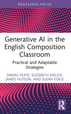 Generative AI in the English Composition Classroom: Practical and Adaptable Strategies Subscription
