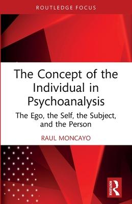 The Concept of the Individual in Psychoanalysis: The Ego, the Self, the Subject, and the Person Subscription