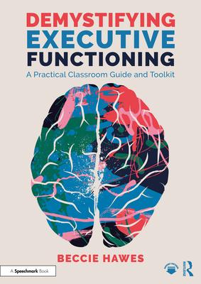 Demystifying Executive Functioning: A Practical Classroom Guide and Toolkit Subscription