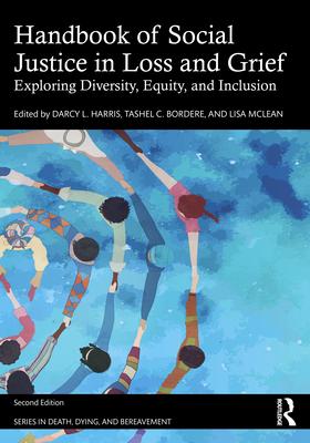 Handbook of Social Justice in Loss and Grief: Exploring Diversity, Equity, and Inclusion Subscription