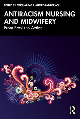 Antiracism Nursing and Midwifery: From Praxis to Action