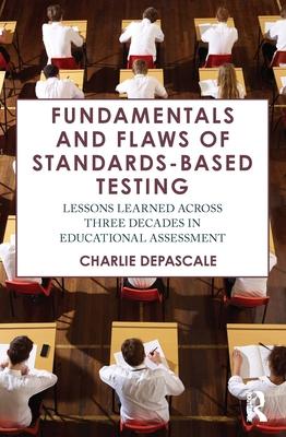 Fundamentals and Flaws of Standards-Based Testing: Lessons Learned Across Three Decades in Educational Assessment Subscription