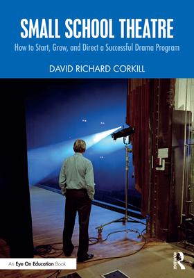 Small School Theatre: How to Start, Grow, and Direct a Successful Drama Program Subscription
