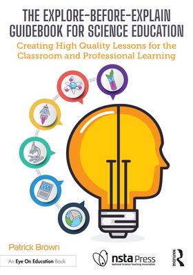 The Explore-Before-Explain Guidebook for Science Education: Creating High Quality Lessons for the Classroom and Professional Learning Subscription